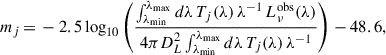 $$ \begin{aligned} m_j \,{=}\, - 2.5 \log _{10} \left(\frac{\int _{\lambda _{\rm {min}}}^{\lambda _{\rm {max}}} d\lambda \, T_j(\lambda ) \, \lambda ^{-1} \, L_{\nu }^\mathrm{{obs}}(\lambda )}{ 4 \pi D_L^2 \int _{\lambda _{\rm {min}}}^{\lambda _{\rm {max}}}{d \lambda \, T_j(\lambda ) \, \lambda ^{-1}}} \right) - 48.6, \end{aligned} $$