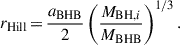 $$ \begin{aligned} r_{\rm {Hill}} \,{=}\, \dfrac{a_{\rm {BHB}}}{2} \left(\dfrac{M_{\mathrm{{BH}},i}}{M_{\rm {BHB}}}\right)^{1/3}. \end{aligned} $$