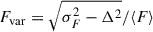 $$ \begin{aligned} F_{\text{var}} = \sqrt{\sigma _F^2 - \Delta ^2} / \langle F \rangle \end{aligned} $$