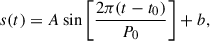 Mathematical equation: $$ \begin{aligned} s(t) = A\sin \left[\frac{2\pi (t - t_0)}{P_0}\right] + b, \end{aligned} $$