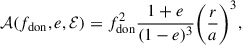 $$ \begin{aligned} \mathcal{A} (f_{\rm don},e,\mathcal{E} ) = f_{\rm don}^2 \frac{1+e}{(1-e)^3} \biggl (\frac{r}{a} \biggr )^3, \end{aligned} $$