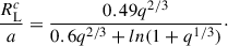 $$ \begin{aligned} \frac{R_{\rm L}^c}{a} = \frac{0.49 q^{2/3}}{0.6 q ^{2/3} + ln(1+q ^{1/3})}\cdot \end{aligned} $$