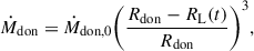 $$ \begin{aligned} \dot{M}_{\rm don} =\dot{M}_{\rm don,0} \Biggl (\frac{R_{\rm don} - R_{\rm L}(t)}{R_{\rm don}}\Biggr )^3, \end{aligned} $$