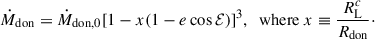 $$ \begin{aligned} \dot{M}_{\rm don} = \dot{M}_{\rm don,0}[1-x(1-e\cos {\mathcal{E} })]^3, \; \text{ where} \; x\equiv \frac{R_{\rm L}^c}{{R_{\rm don}}}\cdot \end{aligned} $$