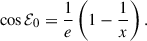 $$ \begin{aligned} \cos \mathcal{E} _0 = \frac{1}{e} \left(1- \frac{1}{x}\right). \end{aligned} $$