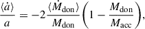 $$ \begin{aligned} \frac{\langle \dot{a} \rangle }{a} = -2 \frac{\langle \dot{M}_{\rm don} \rangle }{M_{\rm don}} \Biggl (1- \frac{M_{\rm don}}{M_{\rm acc}}\Biggr ), \end{aligned} $$