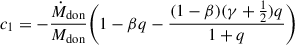 $ c_1 = - \frac{\dot{M}_{\mathrm{don}}}{M_{\mathrm{don}}} \biggl(1- \beta q -\frac{(1-\beta)(\gamma + \frac{1}{2})q}{1+q} \biggr) $