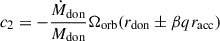 $ c_2 = - \frac{\dot{M}_{\mathrm{don}}}{M_{\mathrm{don}}} \Omega_{\mathrm{orb}} (r_{\mathrm{don}} \pm \beta q r_{\mathrm{acc}}) $