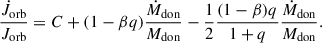 $$ \begin{aligned} \frac{\dot{J}_{\rm orb}}{J_{\rm orb}} = C + (1-\beta q)\frac{\dot{M}_{\rm don}}{M_{\rm don}} - \frac{1}{2}\frac{(1-\beta )q}{1+q} \frac{\dot{M}_{\rm don}}{M_{\rm don}} . \end{aligned} $$