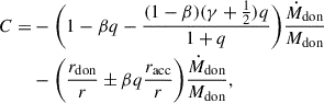 $$ \begin{aligned} C =&- \biggl (1- \beta q -\frac{(1-\beta )(\gamma + \frac{1}{2})q}{1+q} \biggr )\frac{\dot{M}_{\rm don}}{M_{\rm don}} \nonumber \\&- \biggl ( \frac{r_{\rm don}}{r} \pm \beta q \frac{r_{\rm acc}}{r} \biggr )\frac{\dot{M}_{\rm don}}{M_{\rm don}}, \end{aligned} $$
