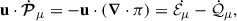 $$ \begin{aligned} \mathbf{u } \cdot \dot{\boldsymbol{\mathcal{P} }}_\mu = - \mathbf u \cdot \left( \boldsymbol{\nabla } \cdot {\pi } \right) = \dot{\mathcal{E} _\mu } - \dot{\mathcal{Q} }_\mu , \end{aligned} $$