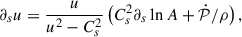 $$ \begin{aligned} \partial _s u&= \frac{u}{u^2 - C_s^2}\left( C_s^2 \partial _s \ln A + \dot{\mathcal{P} }/\rho \right), \end{aligned} $$