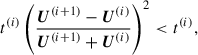 $$ \begin{aligned} t^{(i)}\left( \frac{\boldsymbol{U}^{(i+1)} - \boldsymbol{U}^{(i)}}{\boldsymbol{U}^{(i+1)} + \boldsymbol{U}^{(i)}} \right)^2< t^{(i)}, \end{aligned} $$