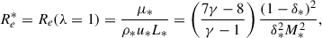 $$ \begin{aligned} R_e^* = R_e(\lambda = 1) = \frac{\mu _*}{\rho _* u_* L_*} = \left(\frac{7\gamma - 8}{\gamma -1}\right) \frac{(1-\delta _*)^2}{\delta _*^2 M_*^2}, \end{aligned} $$