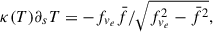 $$ \begin{aligned} \kappa (T) \partial _s T = -f_{v_e} \bar{f} / \sqrt{f_{v_e}^2 - \bar{f}^2}, \end{aligned} $$