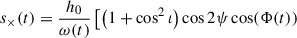 $$ \begin{aligned} s_\times (t) = \frac{h_0}{\omega (t)}&\left[\left(1+\cos ^2\iota \right) \cos {2\psi } \cos (\Phi (t))\right. \end{aligned} $$