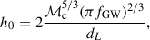 $$ \begin{aligned} h_0 = 2\frac{{\mathcal{M} }_{\rm c}^{5/3}(\pi f_{\rm GW})^{2/3}}{d_L}, \end{aligned} $$
