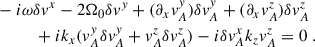 $$ \begin{aligned}&-i {\omega } \delta v^x - 2{\Omega }_0\delta v^y + {(\partial _x v_A^y)\delta v_A^y + (\partial _x v_A^z)\delta v_A^z } \nonumber \\&\qquad \quad + i k_x (v_A^y \delta v_A^y + v_A^z \delta v_A^z ) -i \delta v_A^x k_z v_A^z = 0 \;.\end{aligned} $$