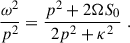 $$ \begin{aligned} \frac{{\omega }^2}{p^2} = \frac{p^2 + 2{\Omega } S_0}{2p^2 + \kappa ^2} \;. \end{aligned} $$