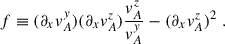 $$ \begin{aligned} f \equiv (\partial _xv_A^y)(\partial _xv_A^z)\frac{v_A^z}{v_A^y} - (\partial _xv_A^z)^2 \;. \end{aligned} $$