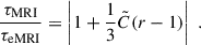 $$ \begin{aligned} \frac{\tau _{\text{MRI}}}{\tau _{\text{eMRI}}}&= \left|1 + \frac{1}{3}\tilde{C} (r - 1)\right|\;. \end{aligned} $$