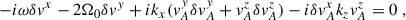 $$ \begin{aligned} -i&{\omega } \delta v^x - 2{\Omega }_0\delta v^y + i k_x (v_A^y \delta v_A^y + v_A^z \delta v_A^z ) -i \delta v_A^x k_z v_A^z = 0 \;, \end{aligned} $$