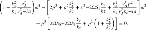 $$ \begin{aligned} \left(1 + \frac{k_x^2}{k_z}\frac{v_A^y}{v_A^y {-ia}}\right)&{\omega }^4 - \left[2p^2 + p^2 \frac{k_x^2}{k_z^2} + \kappa ^2 {-2{\Omega } S_1\frac{k_x}{kz}}+ \frac{k_x^2}{k_z}\frac{v_A^y p^2}{v_A^y k_z {-ia}}\right] {\omega }^2 \nonumber \\&+ p^2 \left[2{\Omega } S_0 {-2{\Omega } S_1 \frac{k_x}{k_z} } + p^2 \left(1+ \frac{k_x^2}{k_z^2}\right)\right] = 0. \end{aligned} $$