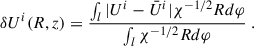 $$ \begin{aligned} \delta U^i ( R,z)&= \frac{\int _l|U^i - \bar{U}^i |\chi ^{-1/2}Rd\varphi }{\int _l \chi ^{-1/2}Rd\varphi } \;. \end{aligned} $$