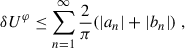 $$ \begin{aligned} \delta U^\varphi \le \sum _{n = 1}^{\infty } \frac{2}{\pi }(|a_n| + |b_n|) \;, \end{aligned} $$