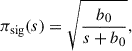 $$ \begin{aligned} \pi _{\rm sig}(s) = \sqrt{\frac{b_0}{s+b_0}}, \end{aligned} $$