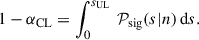 $$ \begin{aligned} 1-\alpha _{\mathrm{CL} } = \int _0^{s_{\mathrm{UL} }} \, {{\mathcal{P} }}_{\mathrm{sig} }(s|n) \, \mathrm{d} s. \end{aligned} $$