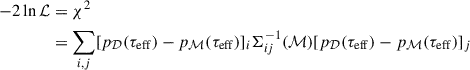 $$ \begin{aligned} {\begin{aligned} -2\ln { \mathcal{L} }&= \chi ^2 \\&= \sum \limits _{i,j}[p_{\mathcal{D} }(\tau _{\mathrm{eff} })-p_{\mathcal{M} }(\tau _{\mathrm{eff} })]_i\Sigma _{ij}^{-1}(\mathcal{M} )[p_{\mathcal{D} }(\tau _{\mathrm{eff} })-p_{\mathcal{M} }(\tau _{\mathrm{eff} })]_j \end{aligned}} \end{aligned} $$