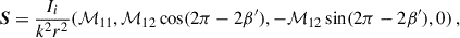 $$ \begin{aligned} \boldsymbol{S} = \frac{I_i}{k^2r^2}(\mathcal{M} _{11},\mathcal{M} _{12}\cos (2\pi -2\beta ^{\prime }),-\mathcal{M} _{12}\sin (2\pi -2\beta ^{\prime }),0)\, ,\end{aligned} $$