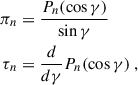 $$ \begin{aligned} \begin{aligned} \pi _n&= \frac{P_n(\cos \gamma )}{\sin \gamma } \\ \tau _n&= \frac{d}{d\gamma }P_n(\cos \gamma )\;, \end{aligned} \end{aligned} $$