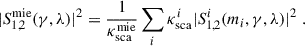$$ \begin{aligned} |S_{1,2}^{\mathrm{mie} }(\gamma ,\lambda )|^2 = \frac{1}{\kappa _{\mathrm{sca} }^{\mathrm{mie} }}\sum _i \kappa _{\mathrm{sca} }^i|S_{1,2}^i(m_i,\gamma ,\lambda )|^2\;. \end{aligned} $$