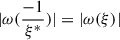 $ | \omega(\frac{-1}{\xi ^{*}})|=| \omega(\xi)| $
