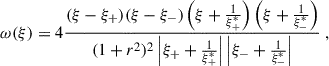 $$ \begin{aligned} \omega (\xi ) = 4\frac{(\xi - \xi _{+} )(\xi -\xi _{-})\left( \xi + \frac{1}{\xi _{+}^{*}} \right)\left( \xi +\frac{1}{\xi _{-}^{*}} \right)}{(1+r^{2})^{2}\left| \xi _{+}+\frac{1}{\xi _{+}^{*}} \right|\left| \xi _{-}+\frac{1}{\xi _{-}^{*}} \right|}\;, \end{aligned} $$