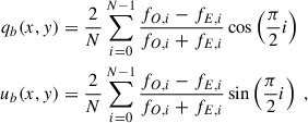 $$ \begin{aligned} \begin{aligned} q_b(x,y)&= \frac{2}{N}\sum _{i = 0}^{N-1}\frac{f_{O,i}-f_{E,i}}{f_{O,i}+f_{E,i}} \cos \left( \frac{\pi }{2}i \right) \\ u_b(x,y)&= \frac{2}{N}\sum _{i = 0}^{N-1}\frac{f_{O,i}-f_{E,i}}{f_{O,i}+f_{E,i}} \sin \left( \frac{\pi }{2}i \right)\;, \end{aligned} \end{aligned} $$
