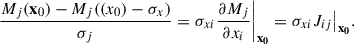 Mathematical equation: $$ \begin{aligned} \frac{M_j(\mathbf x_0 ) - M_j(\mathbf ( x_0)-\mathbf \sigma _x )}{\sigma _j} = \sigma _{xi}\frac{\partial M_j}{\partial x_i}\bigg |_\mathbf{x_0 } = \sigma _{xi}J_{ij}\big |_\mathbf{x_0 }. \end{aligned} $$