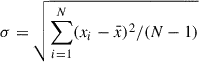 $ \sigma = \sqrt {\sum_{i = 1}^{N} (x_i-\bar{x})^2/(N-1)} $