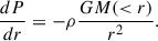 $$ \frac{dP}{dr} = -\rho \frac{GM( < r)}{r^2}. $$