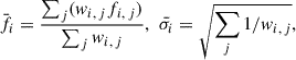 $$ \begin{aligned} \bar{f_{i}}=\frac{\sum _{j}(w_{i,\,j}f_{i,\,j})}{\sum _{j}w_{i,\,j}},\,\,\bar{\sigma _i}=\sqrt{\sum _{j}1/w_{i,\,j}}, \end{aligned} $$