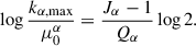 $$ \begin{aligned} \log {\frac{k_{\rm \alpha ,max}}{\mu ^\alpha _{0}}} = \frac{J_\alpha -1}{Q_\alpha } \log {2}. \end{aligned} $$