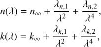 $\begin{align*} & n(\lambda)=n_{\infty}+\frac{\lambda_{n, 1}}{\lambda^{2}}+\frac{\lambda_{n, 2}}{\lambda^{4}} \\ & k(\lambda)=k_{\infty}+\frac{\lambda_{k, 1}}{\lambda^{2}}+\frac{\lambda_{k, 2}}{\lambda^{4}}\end{align*}$