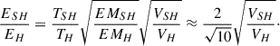 Mathematical equation: $$ \begin{aligned} \frac{E_{SH}}{E_{H}}=\frac{T_{SH}}{T_{H}}\sqrt{\frac{EM_{SH}}{EM_{H}}}\sqrt{\frac{V_{SH}}{V_{H}}}\approx \frac{2}{\sqrt{10}}\sqrt{\frac{V_{SH}}{V_{H}}}\cdot \end{aligned} $$
