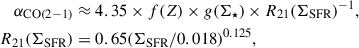 $$ \begin{aligned} \alpha _{\rm CO(2-1)}&\approx 4.35 \times f (Z) \times g (\Sigma _{\star }) \times R_{21}(\Sigma _{\rm SFR})^{-1},\\ R_{21}(\Sigma _{\rm SFR})&= 0.65(\Sigma _{\rm SFR}/0.018)^{0.125}, \nonumber \end{aligned} $$