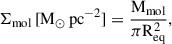 $$ \begin{aligned} \Sigma _{\rm mol}\,[\mathrm{M}_{\odot }\,\mathrm{pc}^{-2}]&= \frac{\mathrm{M}_{\mathrm{mol}}}{{\pi } \mathrm{R}_{\mathrm{eq}}^{2}},\end{aligned} $$