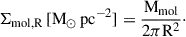 $$ \begin{aligned} \Sigma _{\rm mol,R}\,[\mathrm M_{\odot }\,\mathrm{pc}^{-2}]&= \frac{\mathrm{M}_{\mathrm{mol}}}{2\pi \mathrm{R}^{2}}\cdot \end{aligned} $$