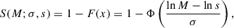 $$ \begin{aligned} S(M; \sigma , s) = 1 - F(x) = 1 - \Phi \left( \frac{\ln M - \ln s}{\sigma } \right), \end{aligned} $$