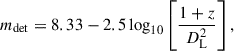 $$ \begin{aligned} m_{\rm det} = 8.33 - 2.5 \log _{10} \left[ \frac{1 + z}{D_{\rm L}^2} \right], \end{aligned} $$